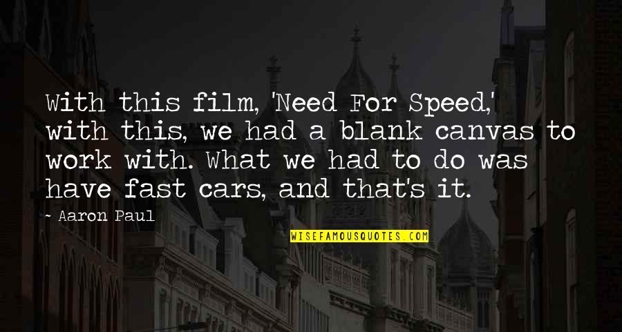 May All Who Enter Quotes By Aaron Paul: With this film, 'Need For Speed,' with this, May All Who Enter Quotes By Aaron Paul: With this film, 'Need For Speed,' with this,