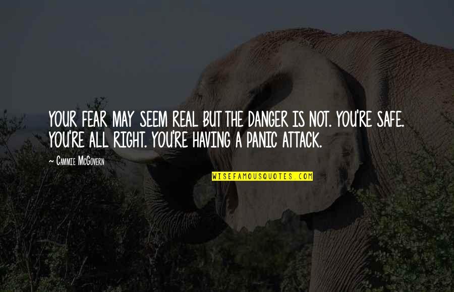 May All Your Quotes By Cammie McGovern: YOUR FEAR MAY SEEM REAL BUT THE DANGER May All Your Quotes By Cammie McGovern: YOUR FEAR MAY SEEM REAL BUT THE DANGER