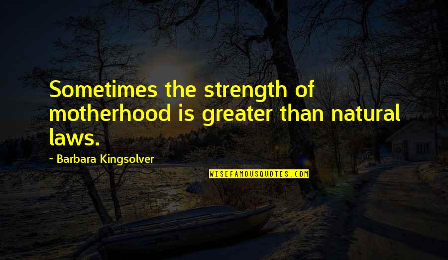 May Allah Bless Everyone Quotes By Barbara Kingsolver: Sometimes the strength of motherhood is greater than May Allah Bless Everyone Quotes By Barbara Kingsolver: Sometimes the strength of motherhood is greater than
