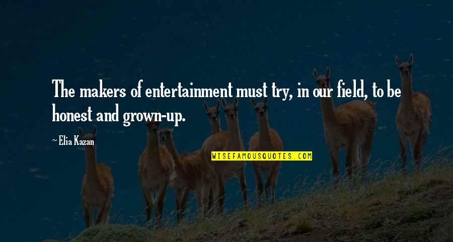 May Allah Bless You Quotes By Elia Kazan: The makers of entertainment must try, in our