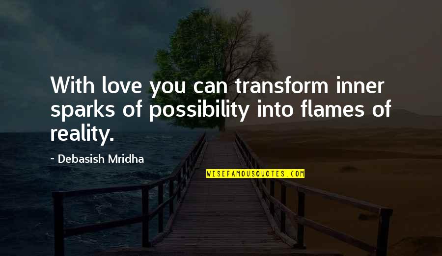 May Allah Cure All The Sick Quotes By Debasish Mridha: With love you can transform inner sparks of