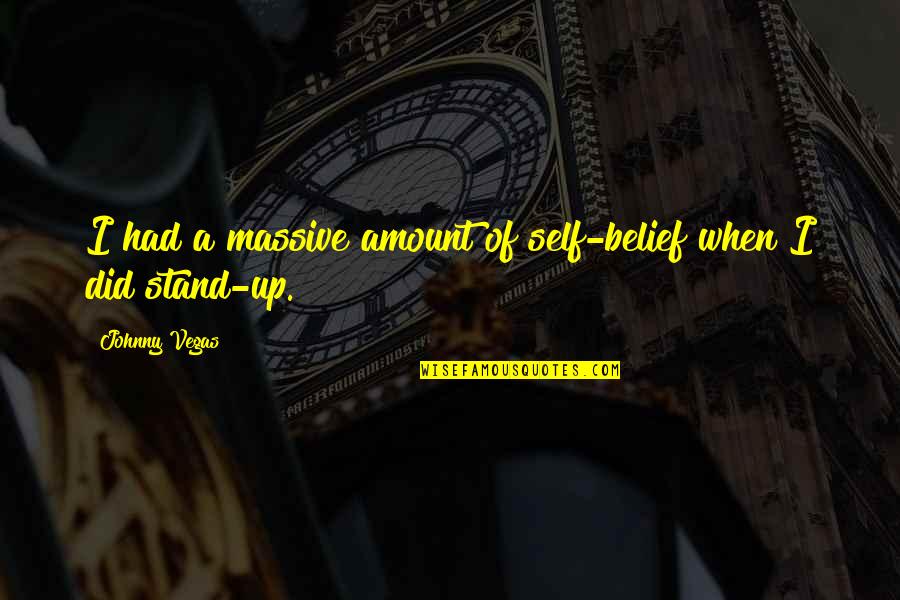 May Allah Forgive Us All Quotes By Johnny Vegas: I had a massive amount of self-belief when