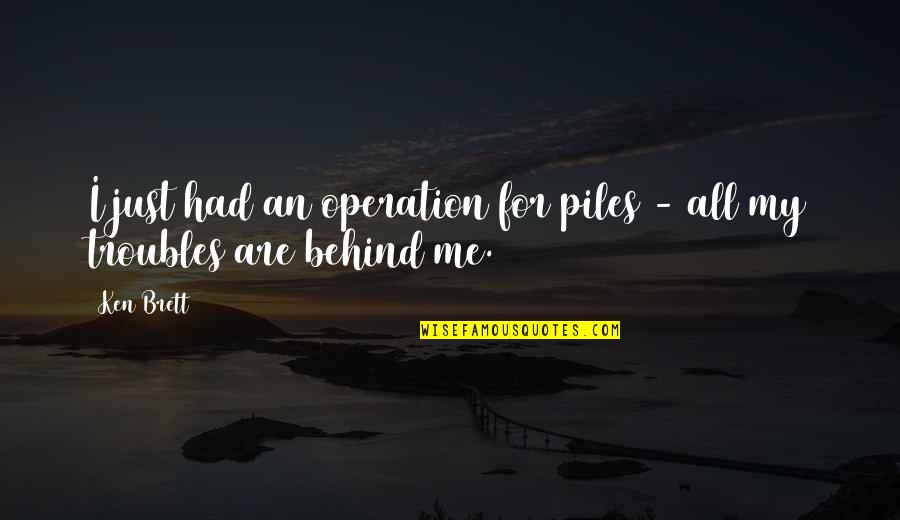 May Allah Give Him Highest Place In Jannah Quotes By Ken Brett: I just had an operation for piles -