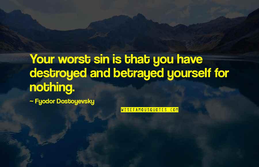 May Allah Give Me Shifa Quotes By Fyodor Dostoyevsky: Your worst sin is that you have destroyed