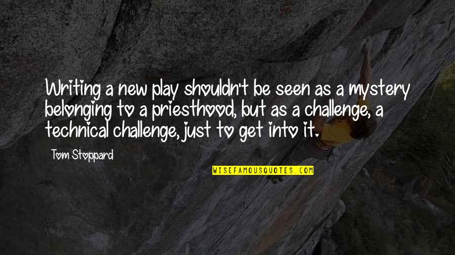 May Allah Give Us Strength Quotes By Tom Stoppard: Writing a new play shouldn't be seen as