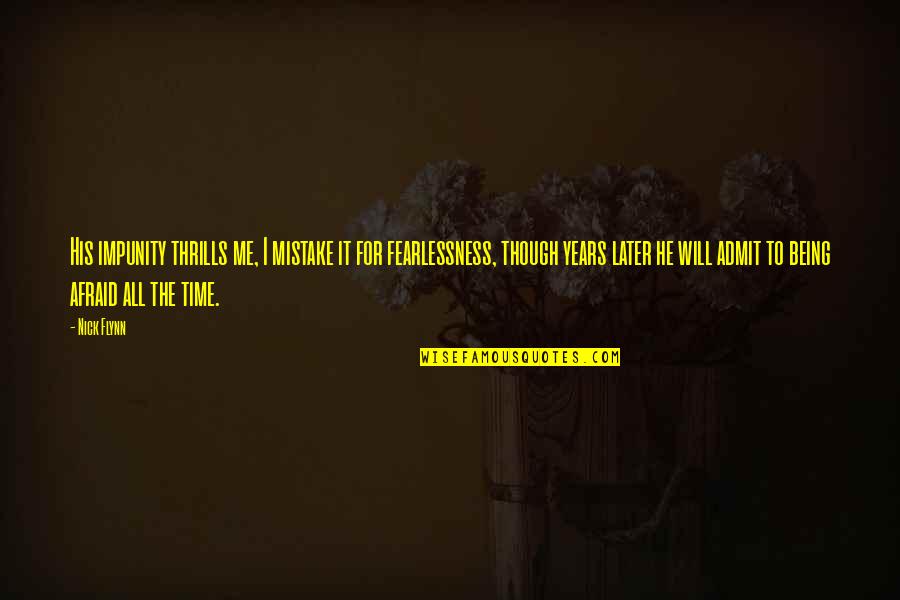 May Allah Keep Us Together Forever Quotes By Nick Flynn: His impunity thrills me, I mistake it for May Allah Keep Us Together Forever Quotes By Nick Flynn: His impunity thrills me, I mistake it for