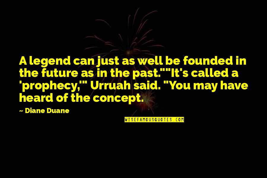 May As Well Quotes By Diane Duane: A legend can just as well be founded