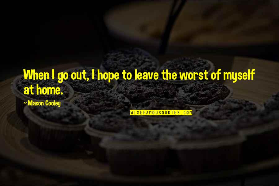 May Ayim Quotes By Mason Cooley: When I go out, I hope to leave May Ayim Quotes By Mason Cooley: When I go out, I hope to leave