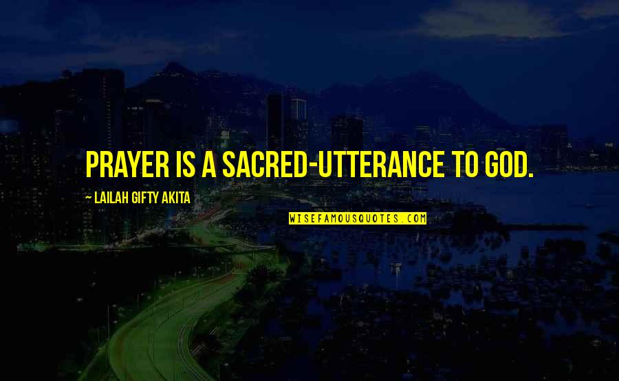 May Birthdays Quotes By Lailah Gifty Akita: Prayer is a sacred-utterance to God.