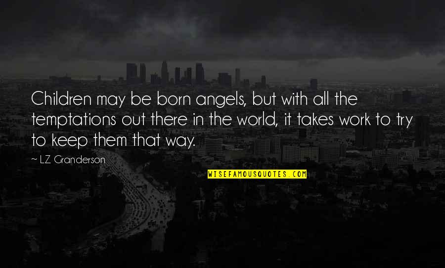 May Born Quotes By LZ Granderson: Children may be born angels, but with all May Born Quotes By LZ Granderson: Children may be born angels, but with all