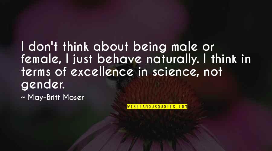 May Britt Moser Quotes By May-Britt Moser: I don't think about being male or female,