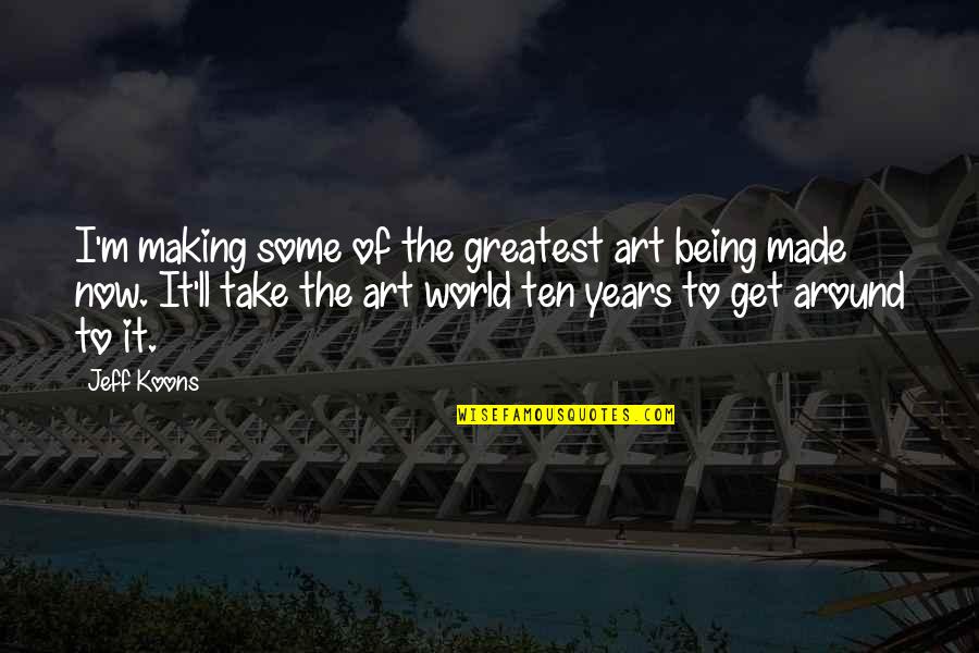 May Carleton Peaky Blinders Quotes By Jeff Koons: I'm making some of the greatest art being May Carleton Peaky Blinders Quotes By Jeff Koons: I'm making some of the greatest art being