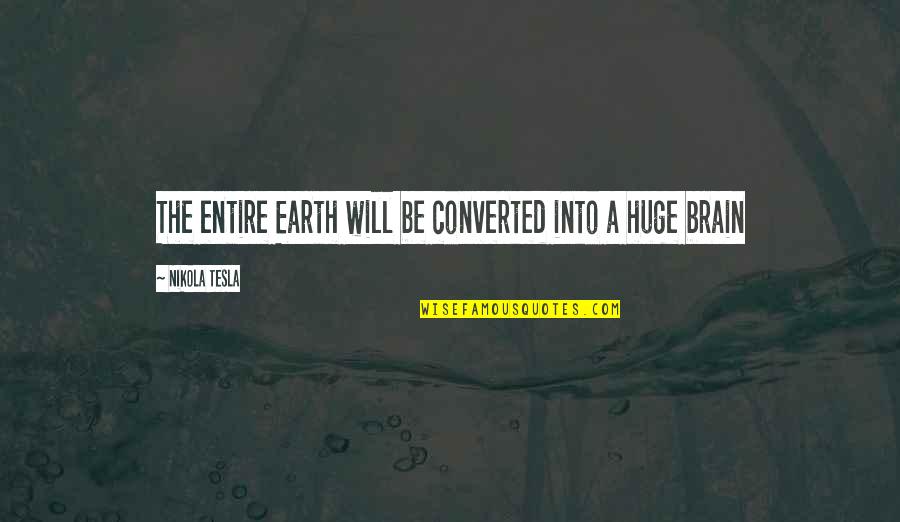 May Crush Siyang Iba Quotes By Nikola Tesla: The entire Earth will be converted into a