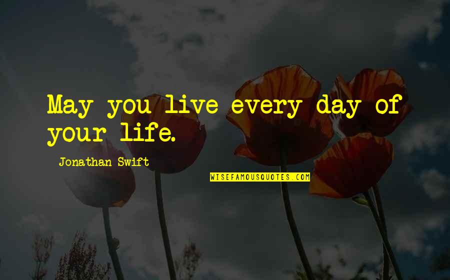 May Day Inspirational Quotes By Jonathan Swift: May you live every day of your life. May Day Inspirational Quotes By Jonathan Swift: May you live every day of your life.