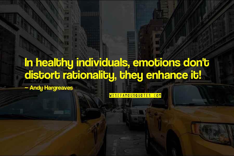 May Dodd Quotes By Andy Hargreaves: In healthy individuals, emotions don't distort rationality, they