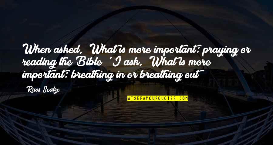 May Dodd Quotes By Russ Scalzo: When asked, 'What is more important: praying or