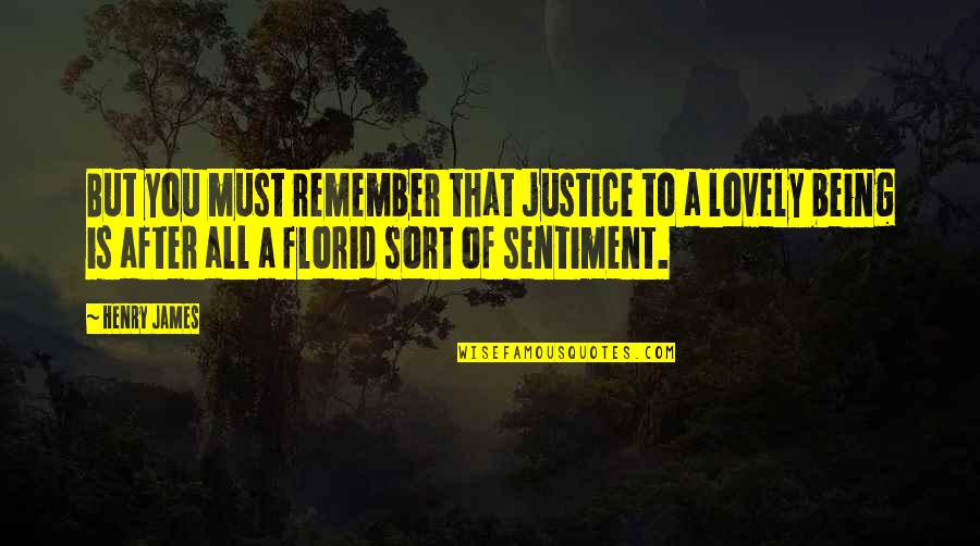 May Edward Chinn Quotes By Henry James: But you must remember that justice to a