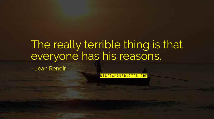 May Edward Chinn Quotes By Jean Renoir: The really terrible thing is that everyone has