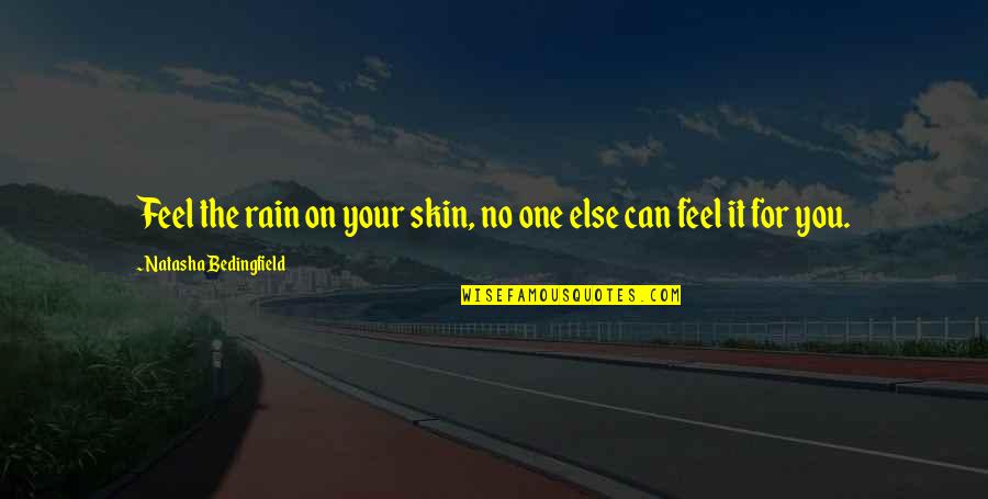 May Everything Goes Well Quotes By Natasha Bedingfield: Feel the rain on your skin, no one May Everything Goes Well Quotes By Natasha Bedingfield: Feel the rain on your skin, no one