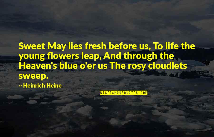 May Flowers Quotes By Heinrich Heine: Sweet May lies fresh before us, To life