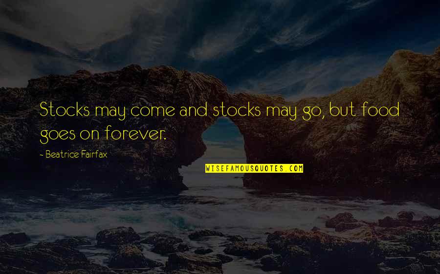May Forever Quotes By Beatrice Fairfax: Stocks may come and stocks may go, but
