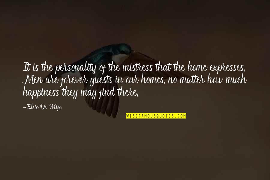 May Forever Quotes By Elsie De Wolfe: It is the personality of the mistress that