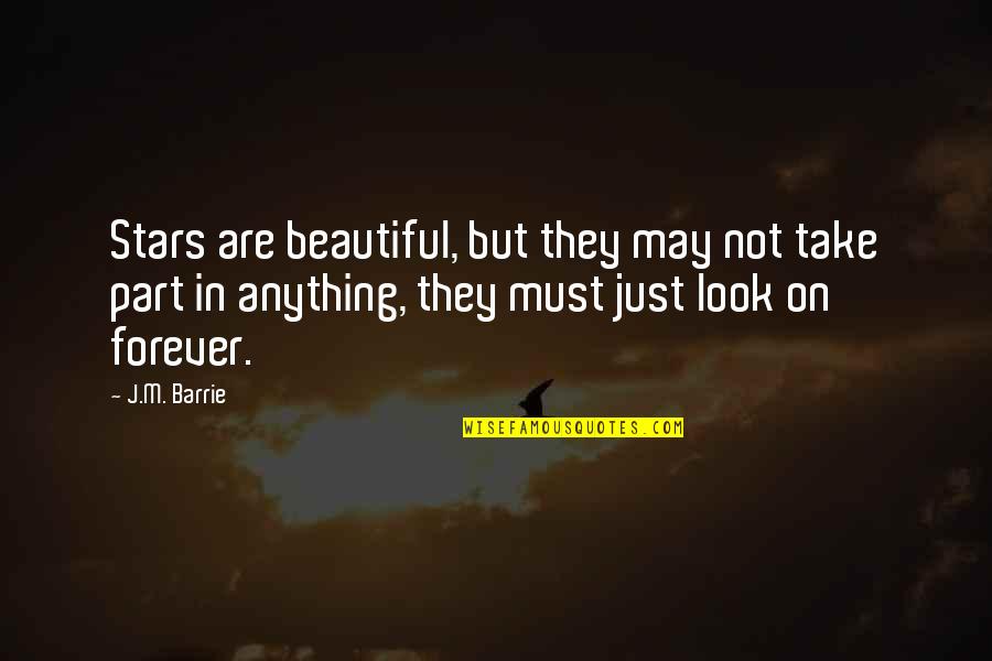 May Forever Quotes By J.M. Barrie: Stars are beautiful, but they may not take