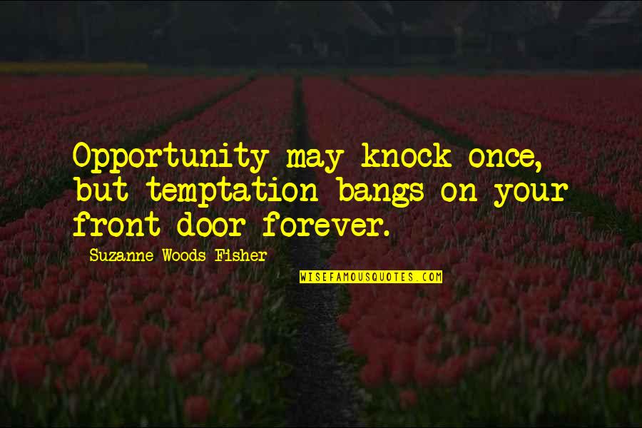 May Forever Quotes By Suzanne Woods Fisher: Opportunity may knock once, but temptation bangs on