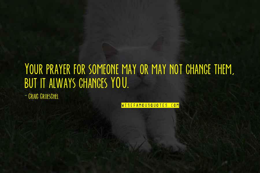 May God Always Be With You Quotes By Craig Groeschel: Your prayer for someone may or may not