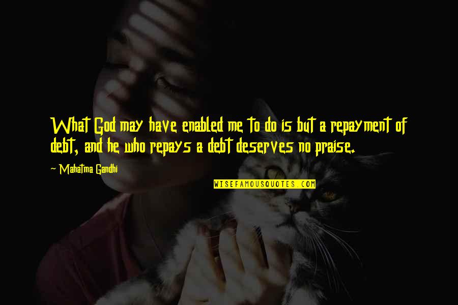 May God Be With Me Quotes By Mahatma Gandhi: What God may have enabled me to do May God Be With Me Quotes By Mahatma Gandhi: What God may have enabled me to do