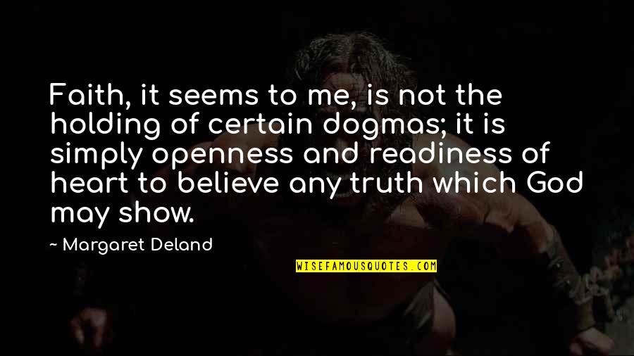 May God Be With Me Quotes By Margaret Deland: Faith, it seems to me, is not the May God Be With Me Quotes By Margaret Deland: Faith, it seems to me, is not the