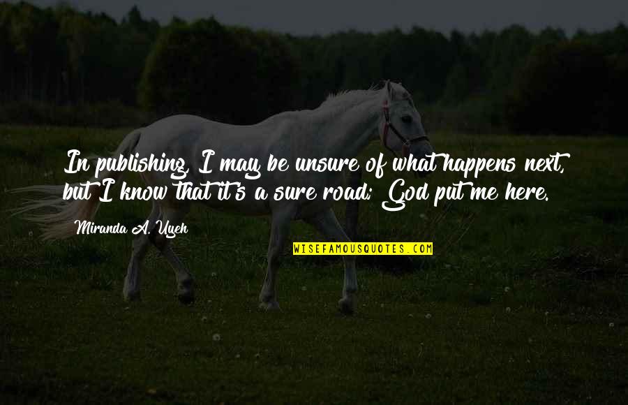 May God Be With Me Quotes By Miranda A. Uyeh: In publishing, I may be unsure of what May God Be With Me Quotes By Miranda A. Uyeh: In publishing, I may be unsure of what