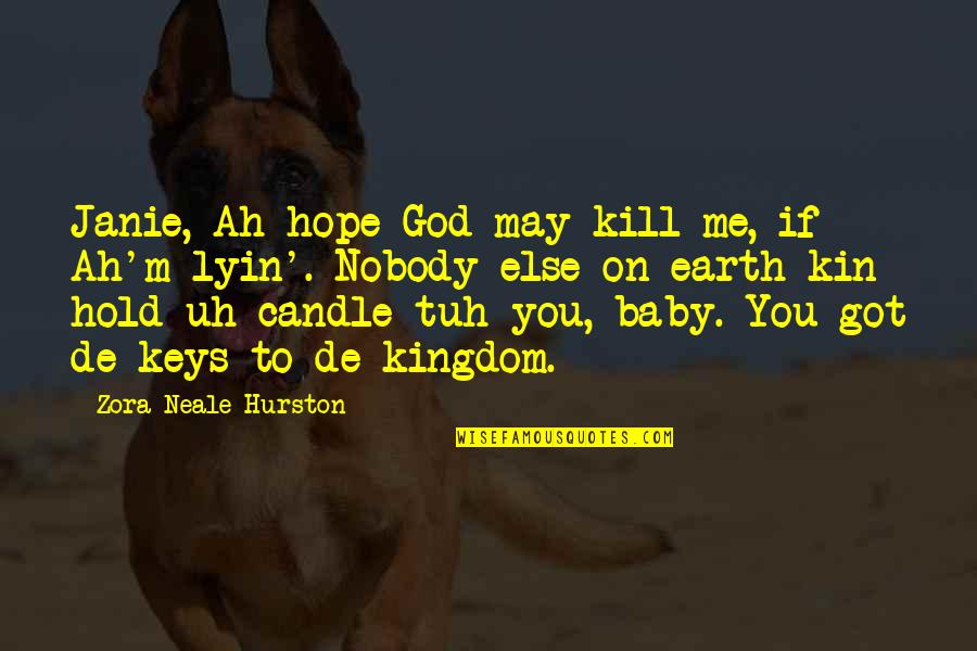 May God Be With Me Quotes By Zora Neale Hurston: Janie, Ah hope God may kill me, if May God Be With Me Quotes By Zora Neale Hurston: Janie, Ah hope God may kill me, if
