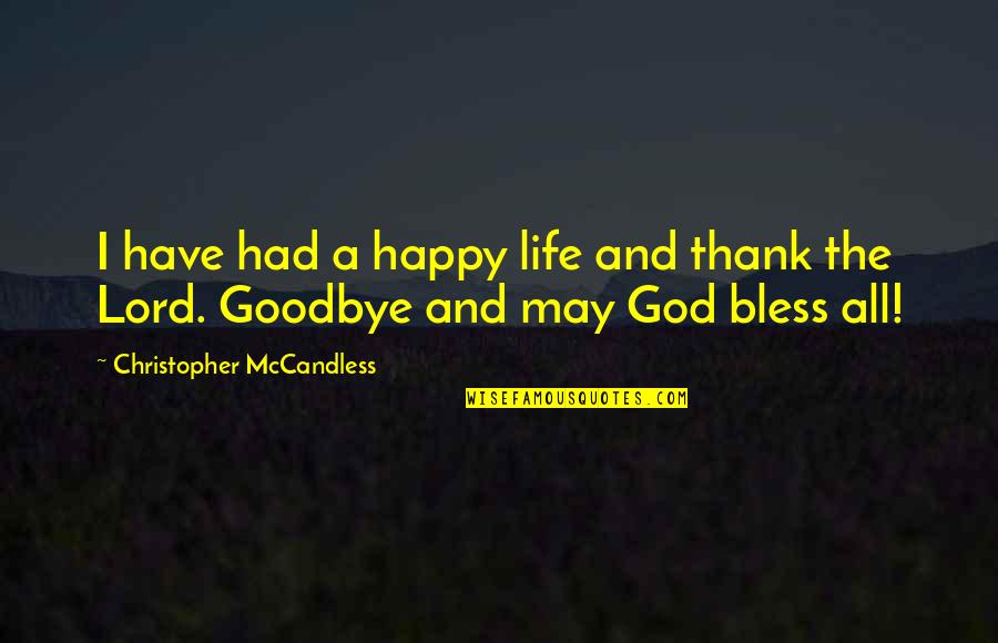 May God Bless Both Of You Quotes By Christopher McCandless: I have had a happy life and thank May God Bless Both Of You Quotes By Christopher McCandless: I have had a happy life and thank