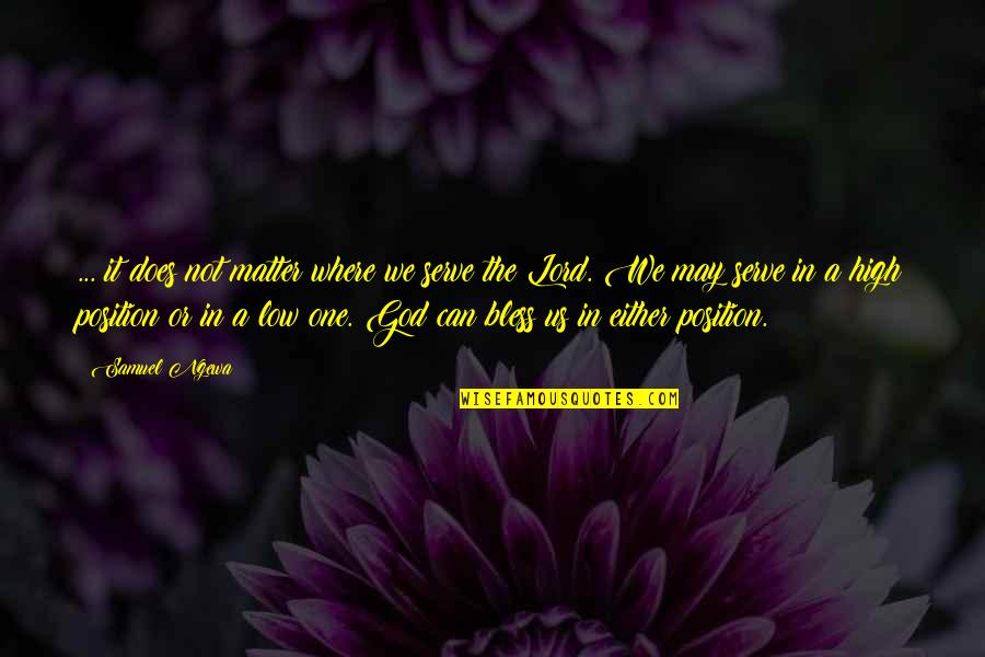 May God Bless Both Of You Quotes By Samuel Ngewa: ... it does not matter where we serve May God Bless Both Of You Quotes By Samuel Ngewa: ... it does not matter where we serve
