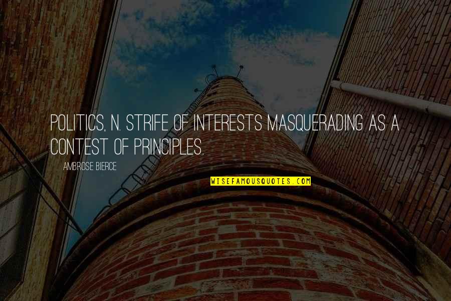 May God Bless You And Keep You Quotes By Ambrose Bierce: Politics, n. Strife of interests masquerading as a