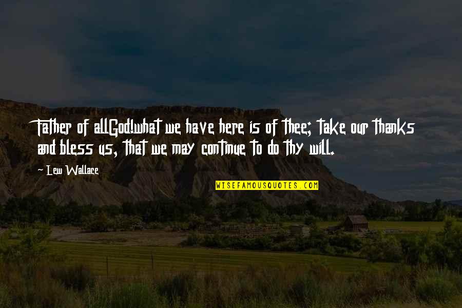 May God Bless You More Quotes By Lew Wallace: Father of allGod!what we have here is of