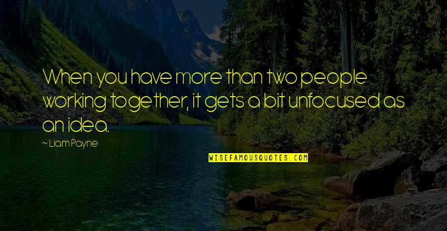 May God Bless You Quotes By Liam Payne: When you have more than two people working