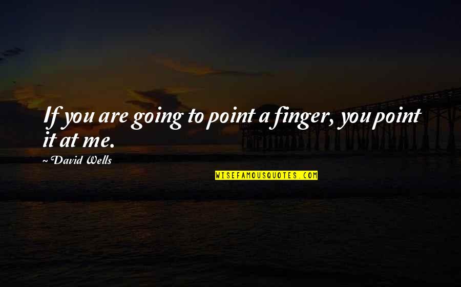 May God Bless You Today Quotes By David Wells: If you are going to point a finger,