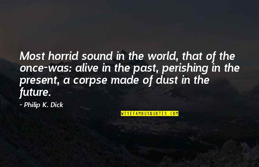 May God Bless You Today Quotes By Philip K. Dick: Most horrid sound in the world, that of