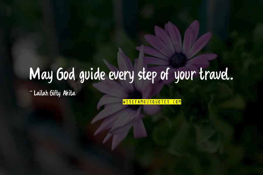May God Guide Us Quotes By Lailah Gifty Akita: May God guide every step of your travel.