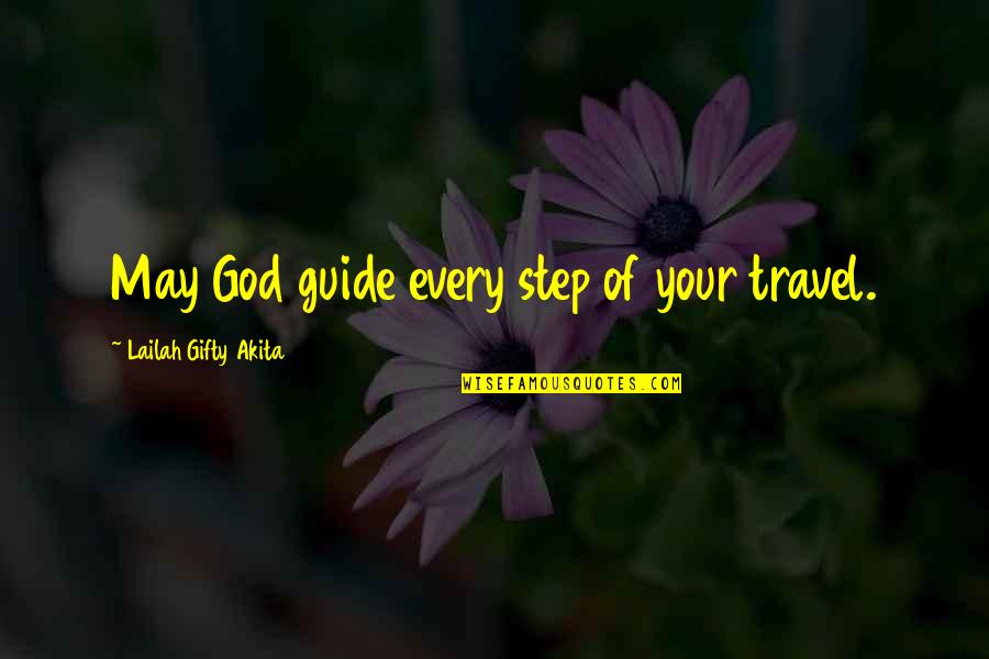May God Guide You Quotes By Lailah Gifty Akita: May God guide every step of your travel.