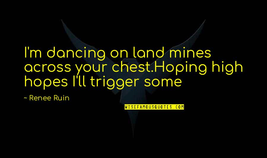 May God Heal Your Pain Quotes By Renee Ruin: I'm dancing on land mines across your chest.Hoping