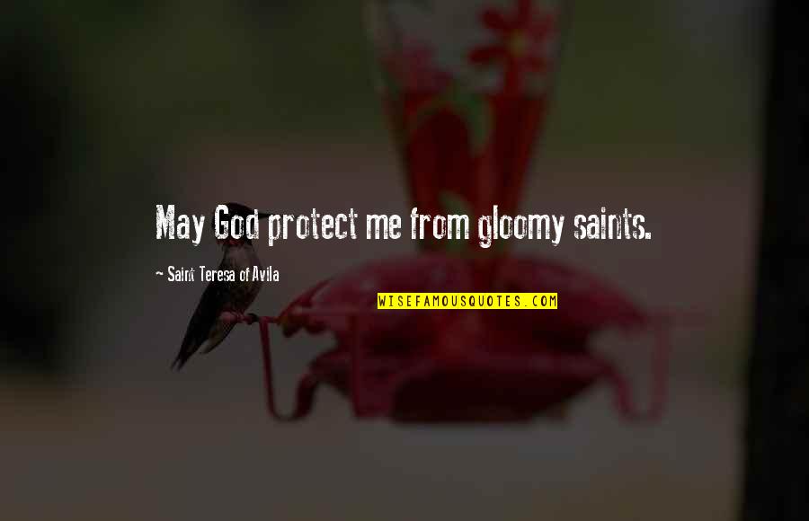 May God Protect Us Quotes By Saint Teresa Of Avila: May God protect me from gloomy saints.