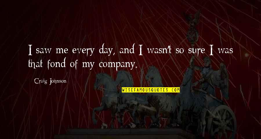 May God Protect You From Evil Eye Quotes By Craig Johnson: I saw me every day, and I wasn't
