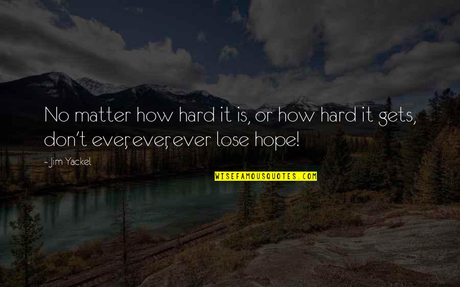 May God Protect You From Evil Eye Quotes By Jim Yackel: No matter how hard it is, or how