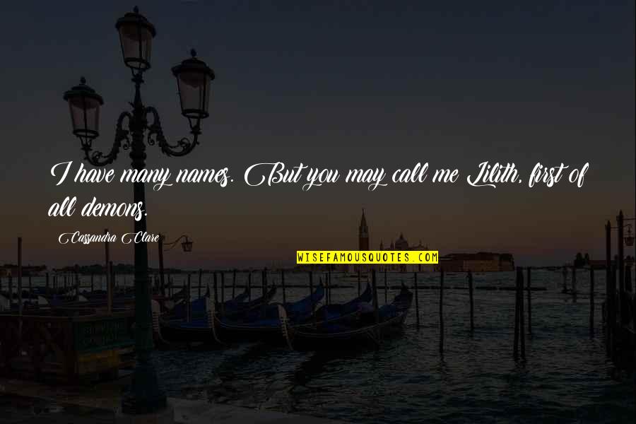 May I Call You Quotes By Cassandra Clare: I have many names. But you may call