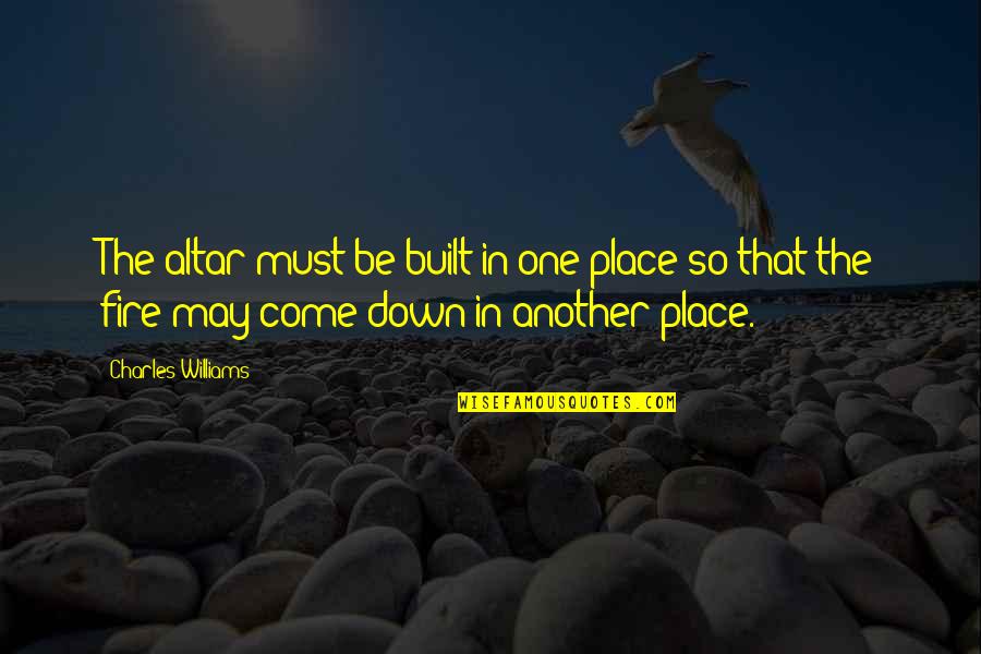 May I Come In Quotes By Charles Williams: The altar must be built in one place May I Come In Quotes By Charles Williams: The altar must be built in one place