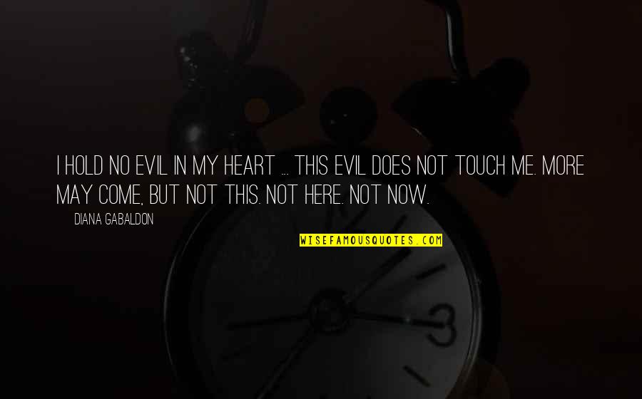 May I Come In Quotes By Diana Gabaldon: I hold no evil in my heart ... May I Come In Quotes By Diana Gabaldon: I hold no evil in my heart ...