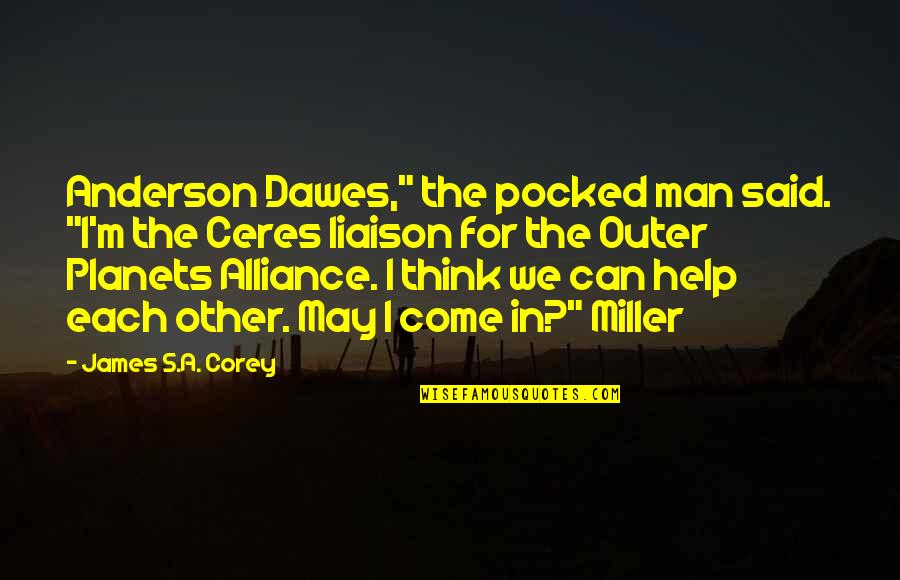 May I Come In Quotes By James S.A. Corey: Anderson Dawes," the pocked man said. "I'm the May I Come In Quotes By James S.A. Corey: Anderson Dawes," the pocked man said. "I'm the